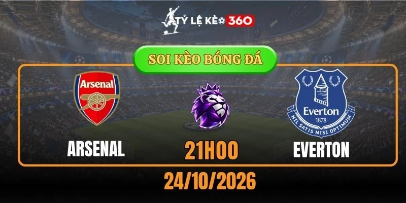 Soi kèo Arsenal vs Everton – Vòng 9, Ngoại hạng Anh 21h00 24/10/2026