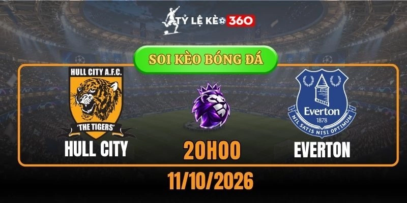 Soi kèo Hull City vs Everton – Vòng 6, Ngoại hạng Anh 20h00 11/10/2026